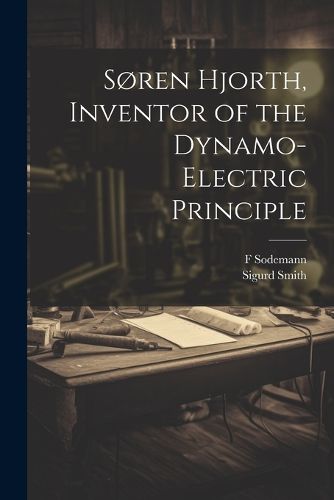 Cover image for Soren Hjorth, Inventor of the Dynamo-electric Principle