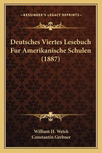 Deutsches Viertes Lesebuch Fur Amerikanische Schulen (1887)