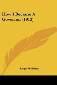 Cover image for How I Became a Governor (1913)