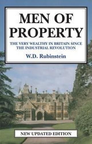 Cover image for Men of Property: The Very Wealthy in Britain Since The Industrial Revolution