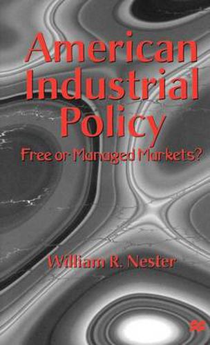 American Industrial Policy: Free or Managed Markets?