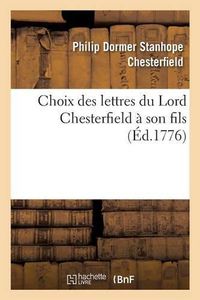 Cover image for Choix Des Lettres Du Lord Chesterfield A Son Fils