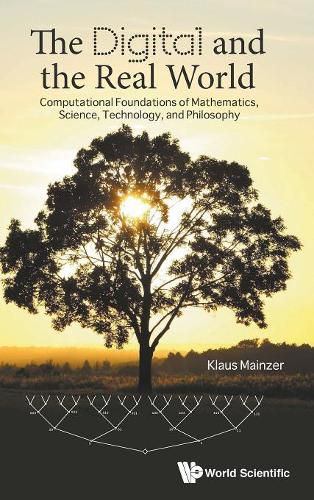 Digital And The Real World, The: Computational Foundations Of Mathematics, Science, Technology, And Philosophy