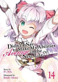 Cover image for Didn't I Say to Make My Abilities Average in the Next Life?! (Light Novel) Vol. 14