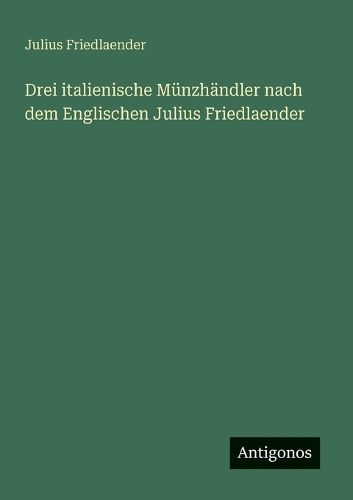 Cover image for Drei italienische Muenzhaendler nach dem Englischen Julius Friedlaender