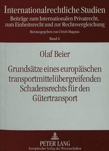 Cover image for Grundsaetze Eines Europaeischen Transportmitteluebergreifenden Schadensrechts Fuer Den Guetertransport: Eine Rechtsvergleichende Untersuchung Unter Besonderer Beruecksichtigung Der Cmr, Der Er/CIM 1990, Des Wa/HP Und Der Hvr