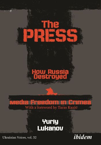 Cover image for The Press: How Russia destroyed Media Freedom in Crimea