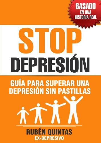 Cover image for Stop Depresion. Guia Para Superar Una Depresion Sin Tomar Pastillas. Basado En Una Historia Real