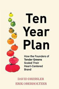 Cover image for Ten Year Plan: How the Founders of Tender Greens Scaled Their Heart-Centered Brand