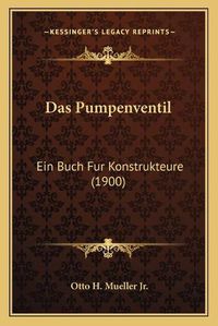 Cover image for Das Pumpenventil: Ein Buch Fur Konstrukteure (1900)