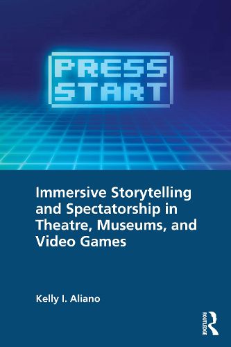 Cover image for Immersive Storytelling and Spectatorship in Theatre, Museums, and Video Games