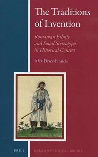 Cover image for The Traditions of Invention: Romanian Ethnic and Social Stereotypes in Historical Context