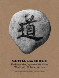 Cover image for Sutra and Bible: Faith and the Japanese American World War II Incarceration