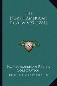 Cover image for The North American Review V93 (1861)