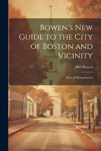 Cover image for Bowen's new Guide to the City of Boston and Vicinity