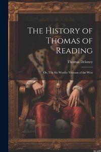 Cover image for The History of Thomas of Reading; or, The Six Worthy Yeomen of the West