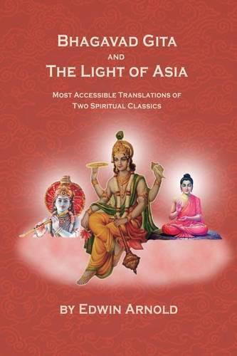 Bhagavad Gita and the Light of Asia: Most Accessible Translations of Two Spiritual Classics