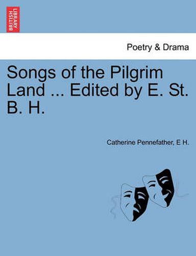 Cover image for Songs of the Pilgrim Land ... Edited by E. St. B. H.