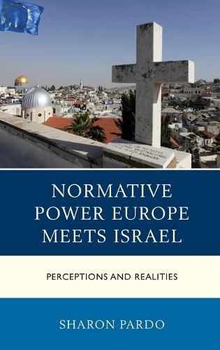 Cover image for Normative Power Europe Meets Israel: Perceptions and Realities