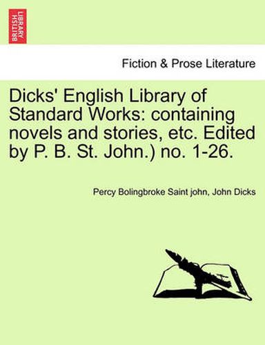 Cover image for Dicks' English Library of Standard Works: Containing Novels and Stories, Etc. Edited by P. B. St. John.) No. 1-26.