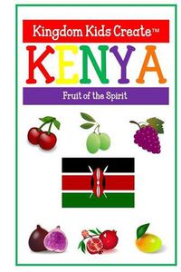 Cover image for Kingdom Kids Create: Kenya: Fruit of the Spirit