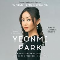 Cover image for While Time Remains: A North Korean Girl's Search for Freedom in America