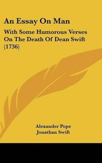 Cover image for An Essay on Man: With Some Humorous Verses on the Death of Dean Swift (1736)