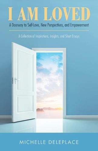 Cover image for I Am Loved: A Doorway to Self-Love, New Perspectives, and Empowerment