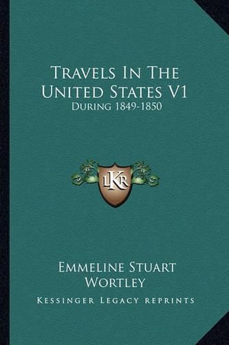 Cover image for Travels in the United States V1: During 1849-1850