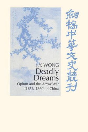 Cover image for Deadly Dreams: Opium and the Arrow War (1856-1860) in China