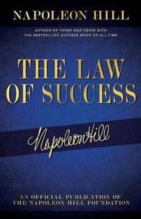 Cover image for The Law of Success: Napoleon Hill's Writings on Personal Achievement, Wealth and Lasting Success
