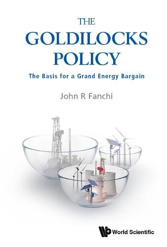 Cover image for Goldilocks Policy, The: The Basis For A Grand Energy Bargain