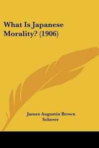 Cover image for What Is Japanese Morality? (1906)