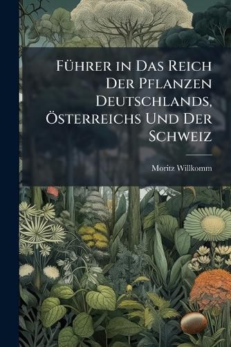 Cover image for Fhrer in Das Reich Der Pflanzen Deutschlands, Sterreichs Und Der Schweiz