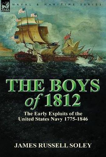 The Boys of 1812: the Early Exploits of the United States Navy 1775-1846