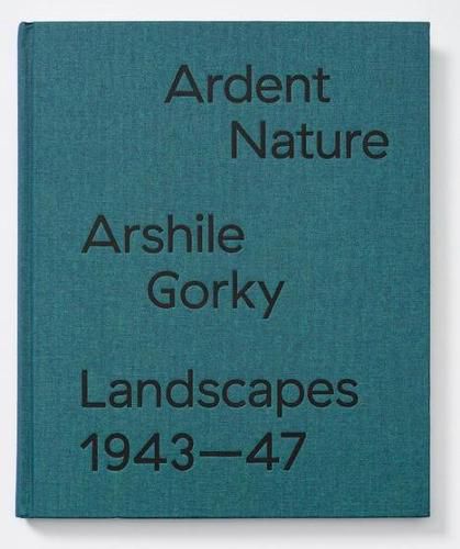 Cover image for Arshile Gorky Landscapes - Ardent Nature. Landscapes 1943-47