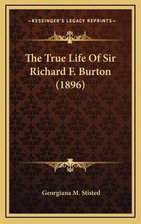 Cover image for The True Life of Sir Richard F. Burton (1896)