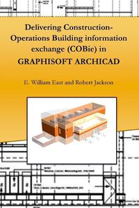 Cover image for Delivering Construction-Operations Building Information Exchange (Cobie) in Graphisoft Archicad