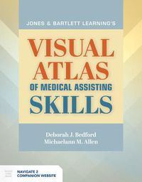 Cover image for Jones  &  Bartlett Learning's Visual Atlas Of Medical Assisting Skills