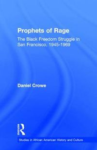 Cover image for Prophets of Rage: The Black Freedom Struggle in San Francisco, 1945-1969