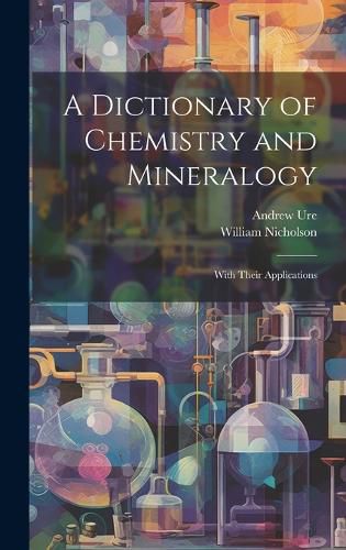 Cover image for A Dictionary of Chemistry and Mineralogy