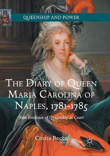 Cover image for The Diary of Queen Maria Carolina of Naples, 1781-1785: New Evidence of Queenship at Court