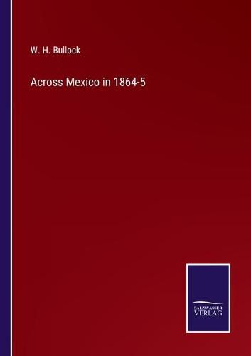 Cover image for Across Mexico in 1864-5