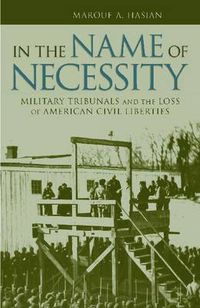 Cover image for In the Name of Necessity: Military Tribunals and the Loss of American Civil Liberties