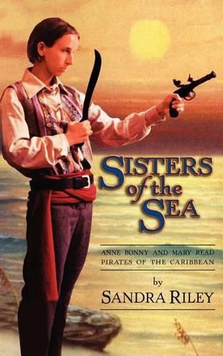 Cover image for Sisters of the Sea: Anne Bonny and Mary Read-Pirates of the Caribbean