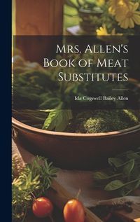 Cover image for Mrs. Allen's Book of Meat Substitutes