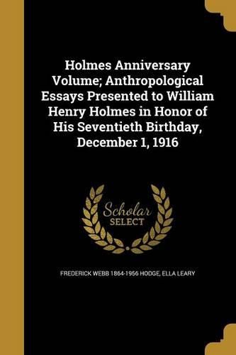 Cover image for Holmes Anniversary Volume; Anthropological Essays Presented to William Henry Holmes in Honor of His Seventieth Birthday, December 1, 1916