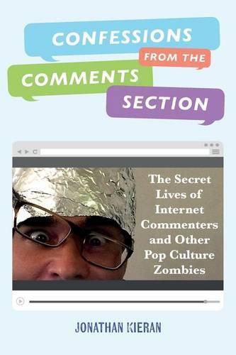 Cover image for Confessions From The Comments Section: The Secret Lives of Internet Commenters and Other Pop Culture Zombies