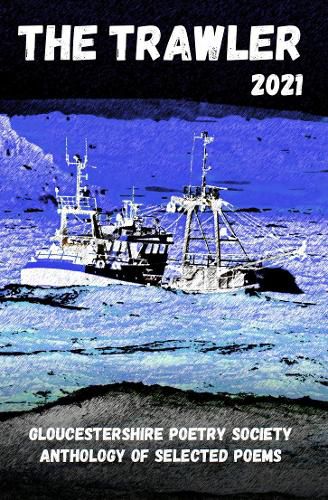 Cover image for The The Trawler 2021: Gloucestershire Poetry Society Anthology of Selected Poems