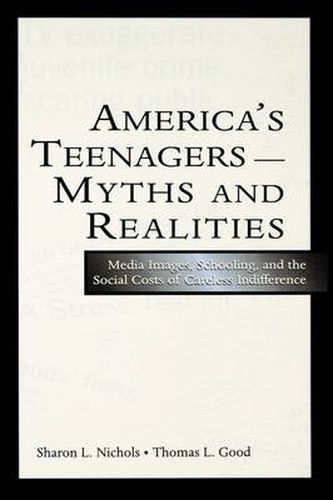 America's Teenagers--Myths and Realities: Media Images, Schooling, and the Social Costs of Careless Indifference